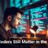 Why Coders Still Matter in the AI Era