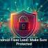107 Android Fixes Land: Make Sure You&rsquo;re Protected