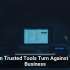 When Trusted Tools Turn Against Your Business