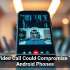 One Video Call Could Compromise These Android Phones
