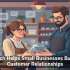 Tech Helps Small Businesses Build Customer Relationships